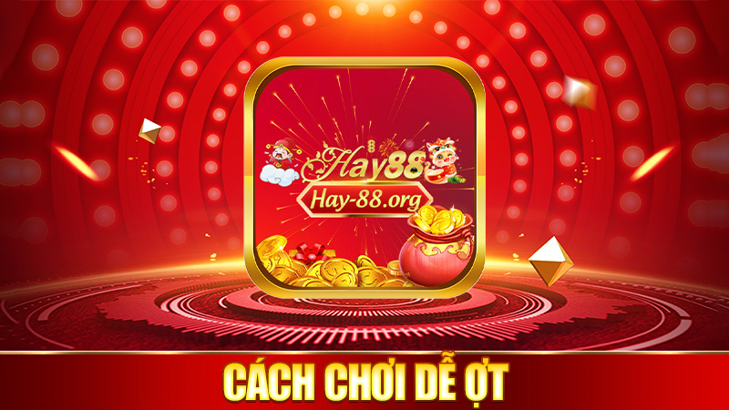 Cách chơi dễ ợt – đừng lo